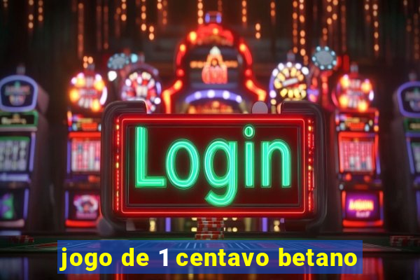 jogo de 1 centavo betano